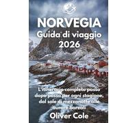 NORVEGIA Guida di viaggio 2026: L'itinerario completo passo dopo passo per ogni stagione, dal sole di mezzanotte alle aurore boreali (Italian Edition)