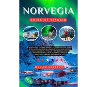 NORVEGIA GUIDA DI VIAGGIO 2026: Scopri Oslo, Tromsø, Bergen e le isole Lofoten: fiordi epici, caccia all'aurora boreale, meraviglie artiche, guida ... elettrica, itinerari essenziali e prezzi ag