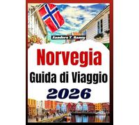 NORVEGIA GUIDA DI VIAGGIO 2026: Strumenti pratici per pianificare viaggi realistici, con budget, costi, stagioni, trasporti e usi locali