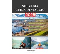 NORVEGIA GUIDA DI VIAGGIO: Una guida passo passo ai paesaggi, alle città, alla cultura e alle avventure stagionali della Norvegia