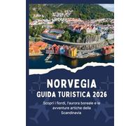 NORVEGIA GUIDA TURISTICA 2026 - Scopri i fiordi, l'aurora boreale e le avventure artiche della Scandinavia