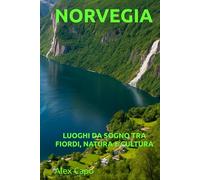 NORVEGIA: LUOGHI DA SOGNO TRA FIORDI, NATURA E CULTURA