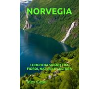 NORVEGIA: LUOGHI DA SOGNO TRA FIORDI, NATURA E CULTURA