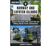 NORWAY AND LOFOTEN ISLANDS TRAVEL GUIDE 2025 / 2026: Expert Planning with Local Tips for Hiking Fjords Arctic Adventures