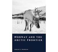 Norway and the Arctic Frontier: Ice, Trade, and the Far North (The Story of Norway)