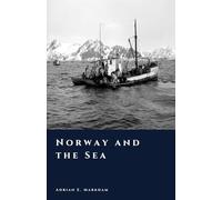 Norway and the Sea: Fishermen, Sailors, and the North Atlantic World (The Story of Norway)
