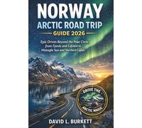Norway Arctic Road Trip Guide 2026: Epic Drives Beyond the Polar Circle, from Fjords and Lofoten to Midnight Sun and Northern Lights