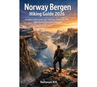 Norway Bergen Hiking Guide 2026: Norwegian Fjords Scenic Trails, Trolltunga, Preikestolen, Flåm Valley Routes & Epic Outdoor Adventure: 43 (The World Explorer Series)