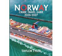NORWAY CRUISE TRAVEL GUIDE 2026-2027: Explore Fjords, Glaciers & Northern Lights Like Never Before