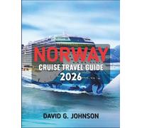 NORWAY CRUISE TRAVEL GUIDE 2026: Sailing Through Fjords, Northern Lights, and Timeless Nordic Landscapes
