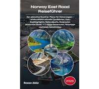 Norway East Road Reiseführer 2026: Der ultimative Roadtrip-Planer für Ostnorwegen - Landschaftlich reizvolle Fjordfahrten, Oslo-Stadthighlights, ... Reisetipps und lokale Geheimnisse