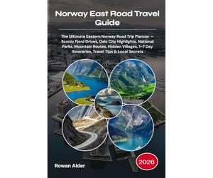 Norway East Road Travel Guide 2026: The Ultimate Eastern Norway Road Trip Planner - Scenic Fjord Drives, Oslo City Highlights, National Parks, ... Day Itineraries, Travel Tips & Local Secrets