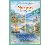Norway Expat Guide: Living in Scandinavia’s Paradox: High Taxes, High Trust, High Quality: 25 (Living Abroad by Obscyra)