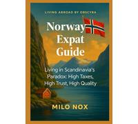 Norway Expat Guide: Living in Scandinavia’s Paradox: High Taxes, High Trust, High Quality (Living Abroad by Obscyra)