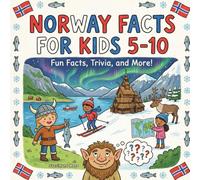 Norway Facts for kids 5-10: A Simple Guide to Norway’s Landscapes, Culture and Fun Facts for Young Explorers!