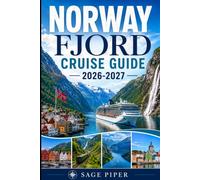 Norway Fjord Cruise Guide 2026-2027: Experience Bergen, Flåm, Geiranger, Ålesund, Stavanger, Olden, Hellesylt, Andalsnes, Sognefjord, Geirangerfjord, ... couples, families, and solo cruisers