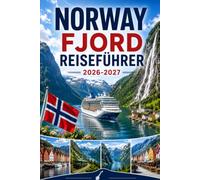 Norway Fjord Reiseführer 2026-2027: Erleben Sie atemberaubende Fjorde, landschaftlich reizvolle Fahrten, charmante Hafenstädte, arktische Schönheit, ... Kreuzfahrtabenteuer für Erstbesucher