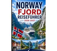Norway Fjord Reiseführer 2026-2027: Erleben Sie atemberaubende Fjorde, landschaftlich reizvolle Fahrten, charmante Hafenstädte, arktische Schönheit, ... Kreuzfahrtabenteuer für Erstbesucher