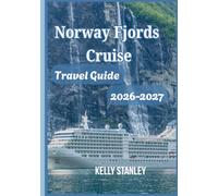 Norway Fjords Cruise Travel Guide 2026-2027: Unlock the Beauty of Norway’s Fjords: Cruises, Scenic Routes, Local Culture, and Essential Travel Advice for Every Explorer