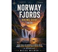 NORWAY FJORDS HIKING GUIDE 2026: Scenic Trails, Epic Waterfalls & Coastal Routes Across Bergen, Geirangerfjord and Lofoten Islands for All Skill Levels. (THE SIGNATURE TRAILS SERIES)