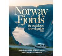 NORWAY FJORDS & OUTDOOR TRAVEL GUIDE 2026: Hiking, Cruises, Scenic Drives & Nature Exploration