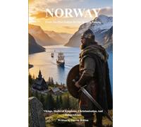 NORWAY From The First Settlers To The Modern Nation: Vikings, Medieval Kingdoms, Christianisation, And Independence