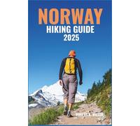 NORWAY HIKING GUIDE 2025: Trek Through Dramatic Fjords, Towering Glaciers, Majestic Mountains, Waterfalls, Coastal Trails & Scenic National Park