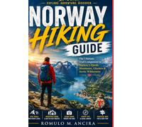 NORWAY HIKING GUIDE: The Ultimate Trail Companion to Norway's Fjords, Mountains, Glaciers & Arctic Wilderness