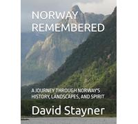 NORWAY REMEMBERED: A JOURNEY THROUGH NORWAY'S HISTORY, LANDSCAPES, AND SPIRIT (Bucket List of Special Places to Remember)