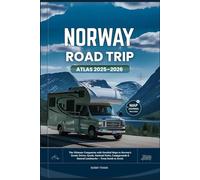 NORWAY ROAD TRIP ATLAS 2025-2026: The Ultimate Companion with Detailed Maps to Norway’s Scenic Drives, Fjords, National Parks, Campgrounds & Natural ... South to Arctic (Explorer’s Guide and Tips)