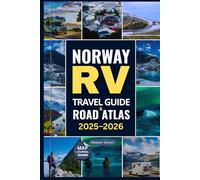 NORWAY RV TRAVEL GUIDE AND ROAD ATLAS 2025-2026: Discover Norway’s Scenic Routes, Maps, National Parks & Campgrounds with the Ultimate Road Trip Guide ... & Adventure Seekers (ADVENTURER'S TRAVELS)
