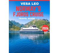 Norway’s Fjords Cruise TRAVEL GUIDE 2026 (FULL COLOR GUIDE): Norway’s Fjords Cruise: Where Towering Cliffs, Crystal Waters, and Timeless Nordic Beauty Create a Journey Beyond Imagination