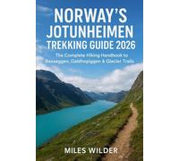 NORWAY’S JOTUNHEIMEN TREKKING GUIDE 2026: The Complete Hiking Handbook to Besseggen, Galdhøpiggen & Glacier Trails (TRAILBLAZERS SERIES)