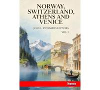 Norway, Switzerland, Athens and Venice: John L. Stoddard's Lectures - Vol. I