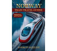 NORWAY TRAIN TRAVEL GUIDE 2026: THE SMART EXPLORER’S MANUAL FOR SMOOTH AND GREEN ADVENTURES