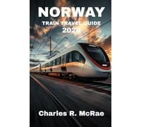 NORWAY TRAIN TRAVEL GUIDE 2026: Wilderness Rhythms: A High Latitude Expedition