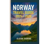 Norway Travel Guide 2025 - 2026: Fjords, Lights, and Viking Trails: A Comprehensive Journey from Oslo's Urban Pulse to the Arctic's Wild Heart