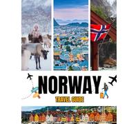 NORWAY TRAVEL GUIDE 2025-2026: The Complete Manual to Oslo, Fjords, Northern Lights, Scenic Road Trips & Must-Visit Destinations