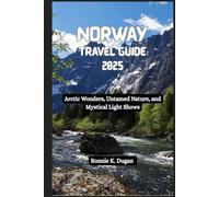 NORWAY Travel Guide 2025: Arctic Wonders, Untamed Nature, and Mystical Light Shows