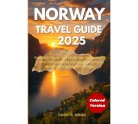 NORWAY TRAVEL GUIDE 2025: Essential Travel Tips, Must-See Destinations, and Unforgettable Experiences Across Norway’s Majestic Landscapes