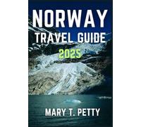 NORWAY TRAVEL GUIDE 2025: Experience Majestic Fjords, Unforgettable Landscapes, and Nordic Culture