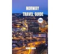 NORWAY TRAVEL GUIDE 2025: LAND OF FJORDS, MIDNIGHT SUN & NORTHERN LIGHTS