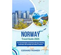 Norway Travel Guide 2025: Your Essential Guide To Experience Norway's Stunning Landscapes, Rich Heritage And Cultural Treasures (Journey Through the Globe)