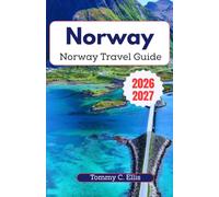 Norway Travel Guide 2026-2027: A Practical Companion for Oslo, Bergen, Tromso, and the Lofoten Islands
