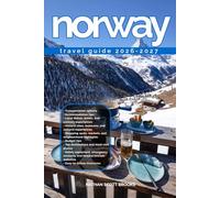 NORWAY TRAVEL GUIDE 2026/2027: Discover Norway from arrival to departure with a well-detailed guide that helps you see more in half the time through ... advice, budget guidance, and top attraction