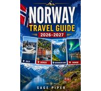 Norway Travel Guide 2026-2027: Explore Oslo, Bergen, Tromsø, the Lofoten Islands, Geirangerfjord, the Arctic north, fjord cruises, local food and ... couples, families, and solo travelers