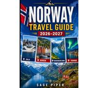 Norway Travel Guide 2026-2027: Explore Oslo, Bergen, Tromsø, the Lofoten Islands, Geirangerfjord, the Arctic north, fjord cruises, local food and ... couples, families, and solo travelers