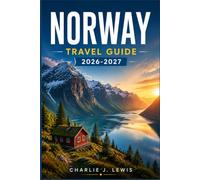 NORWAY TRAVEL GUIDE 2026-2027: From Bergen to the Lofoten Islands: Fjord Cruises, Northern Lights, and Stress-Free Itineraries for Every Season