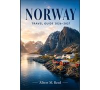 NORWAY TRAVEL GUIDE 2026-2027: Plan Fjord Cruises, Chase the Northern Lights, and Explore Oslo, Bergen, and Lofoten Like a Local