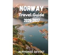NORWAY Travel Guide 2026-2027: The Green Guide to the Midnight Sun, Glacial Valleys, and Sustainable Frontiers
